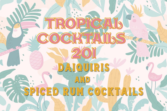 Tropical Cocktails 201: Daiquiris & Spiced Rum Cocktails