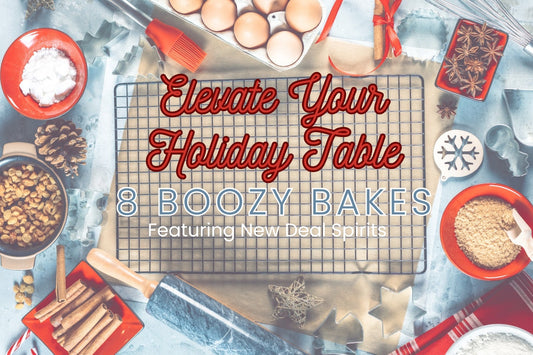 Elevate Your Holiday Table: 8 Boozy Bakes Featuring New Deal Spirits