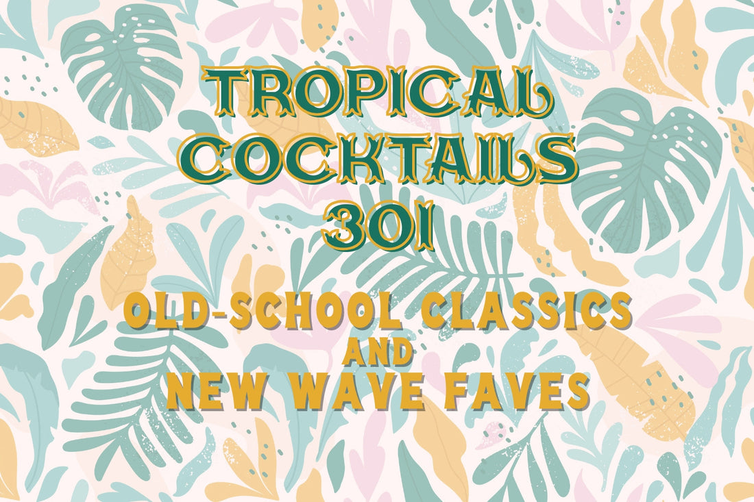 Tropical Cocktails 301: Old School Classics and New Wave Faves